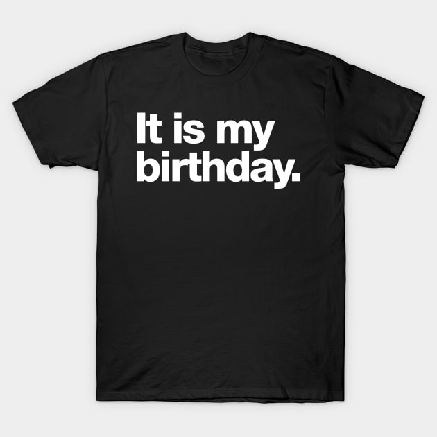 It is my birthday T-Shirt by Chestify